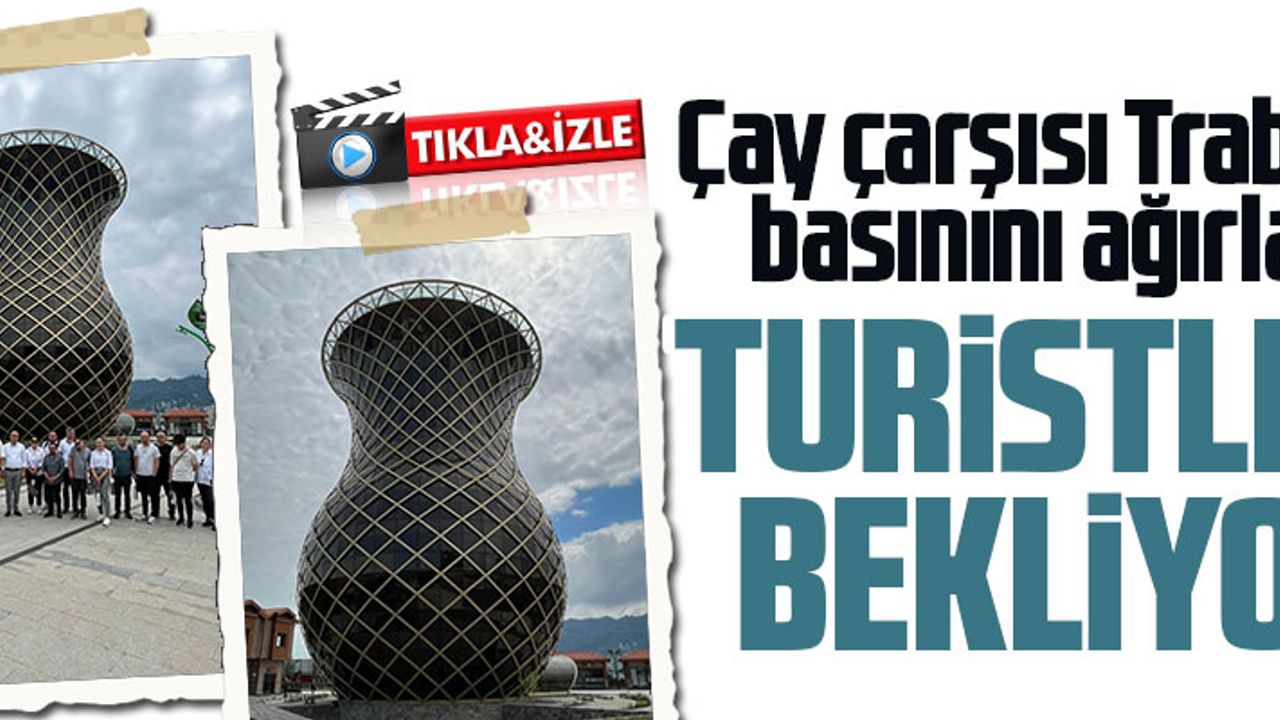 ÇAY ÇARŞISI HAZIR Taka Gazete Trabzon Haber Karadeniz Haber