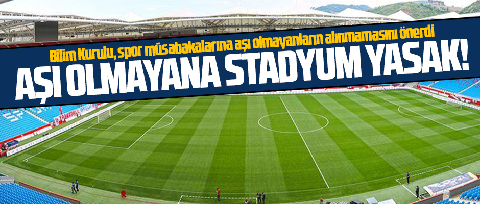 AŞI OLMAYANA STADYUM YASAK Taka Gazete Trabzon Haber Karadeniz Haber