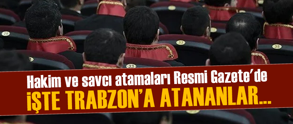 İŞTE TRABZON A ATANAN HAKİM VE SAVCILAR Taka Gazete Trabzon Haber