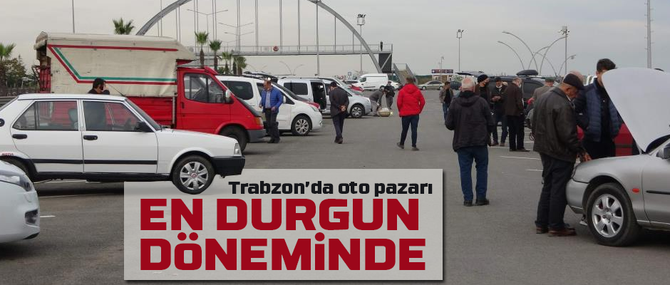 Oto Pazari En Durgun D Nem Nde Taka Gazete Trabzon Haber