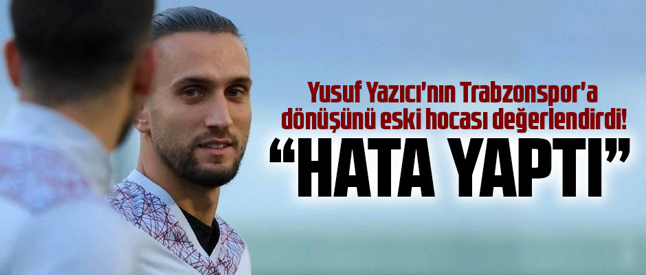 Yusuf Yazici Hata Yapti Taka Gazete Trabzon Haber Karadeniz Haber