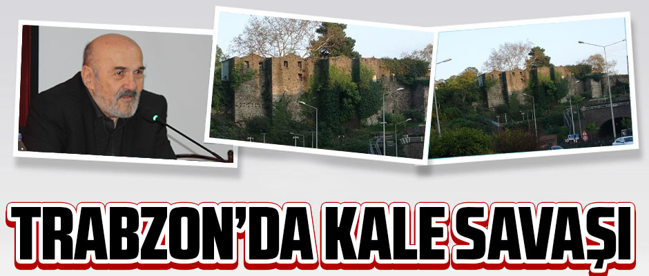 TRABZONDA KALE SAVAŞI Taka Gazete Trabzon Haber Karadeniz Haber