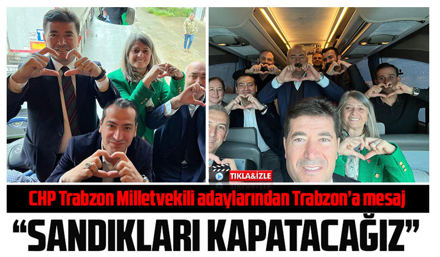 Chp Trabzon Milletvekili Adaylar Ndan Trabzona Mesaj Taka Gazete