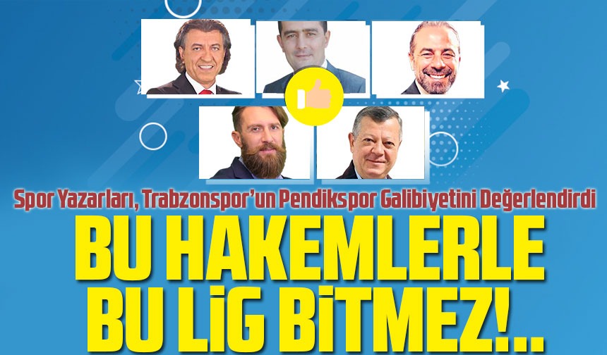 Bu Hakemlerle Lig Bitmez Taka Gazete Trabzon Haber Karadeniz Haber