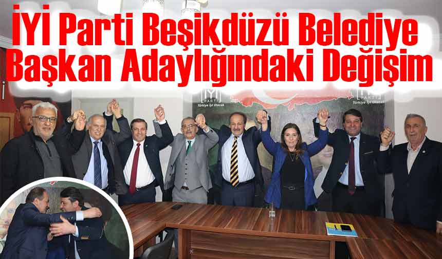 İYİ Parti Beşikdüzü Belediye Başkan Adaylığındaki Değişim Taka Gazete