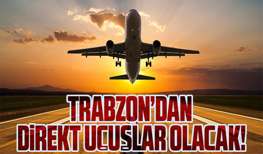 Trabzon ve Suudi Arabistan Arasında Yeni Uçuş Hattı Açılıyor Turizm ve