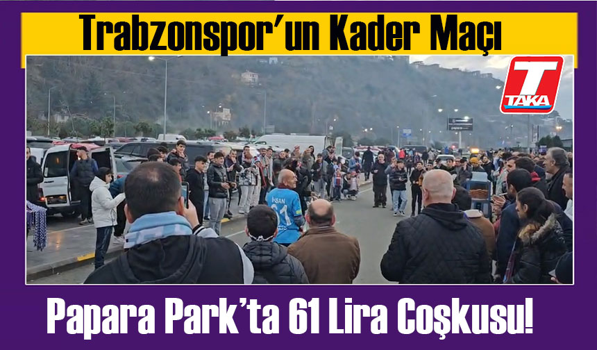 Papara Parkta Lira Co Kusu Trabzonspor Un Kader Ma Taka Gazete