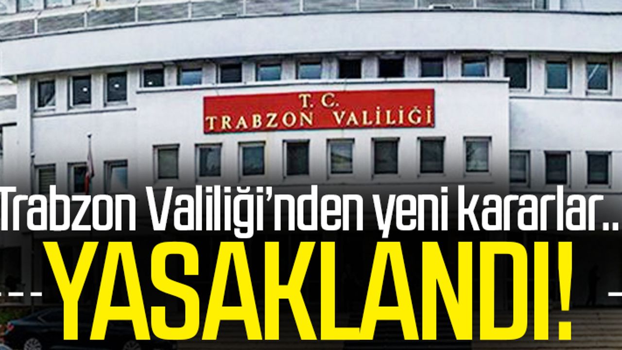 VALİLİKTEN YENİ KARARLAR... - Taka Gazete - Trabzon Haber - Karadeniz Haber