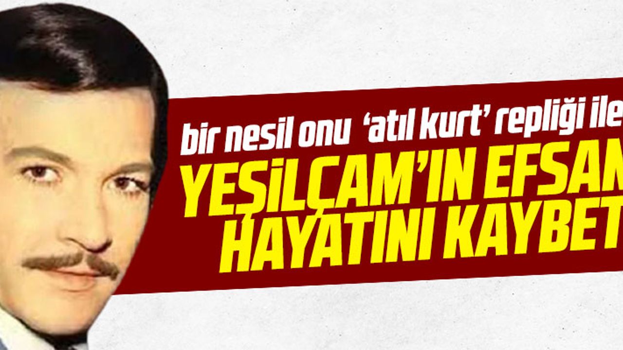 YEŞİLÇAM'DAN BİR  YILDIZ DAHA KAYDI