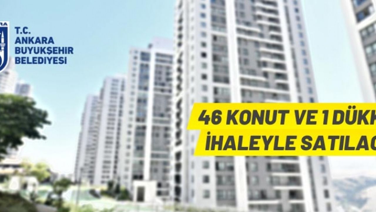 ANKARA'DA 46 ADET KONUT VE 1 ADET DÜKKAN İHALE İLE SATILACAK