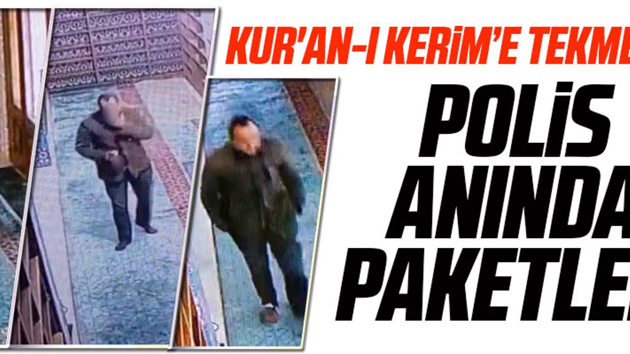 KUR'AN-I KERİM’E TEKME ATTI
