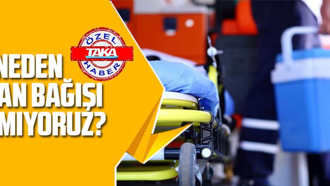 NEDEN ORGAN BAĞIŞI YAPMIYORUZ?