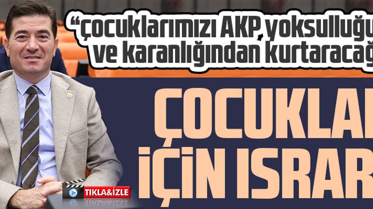 CHP’Lİ AHMET KAYA ÇOCUKLAR İÇİN ISRARCI