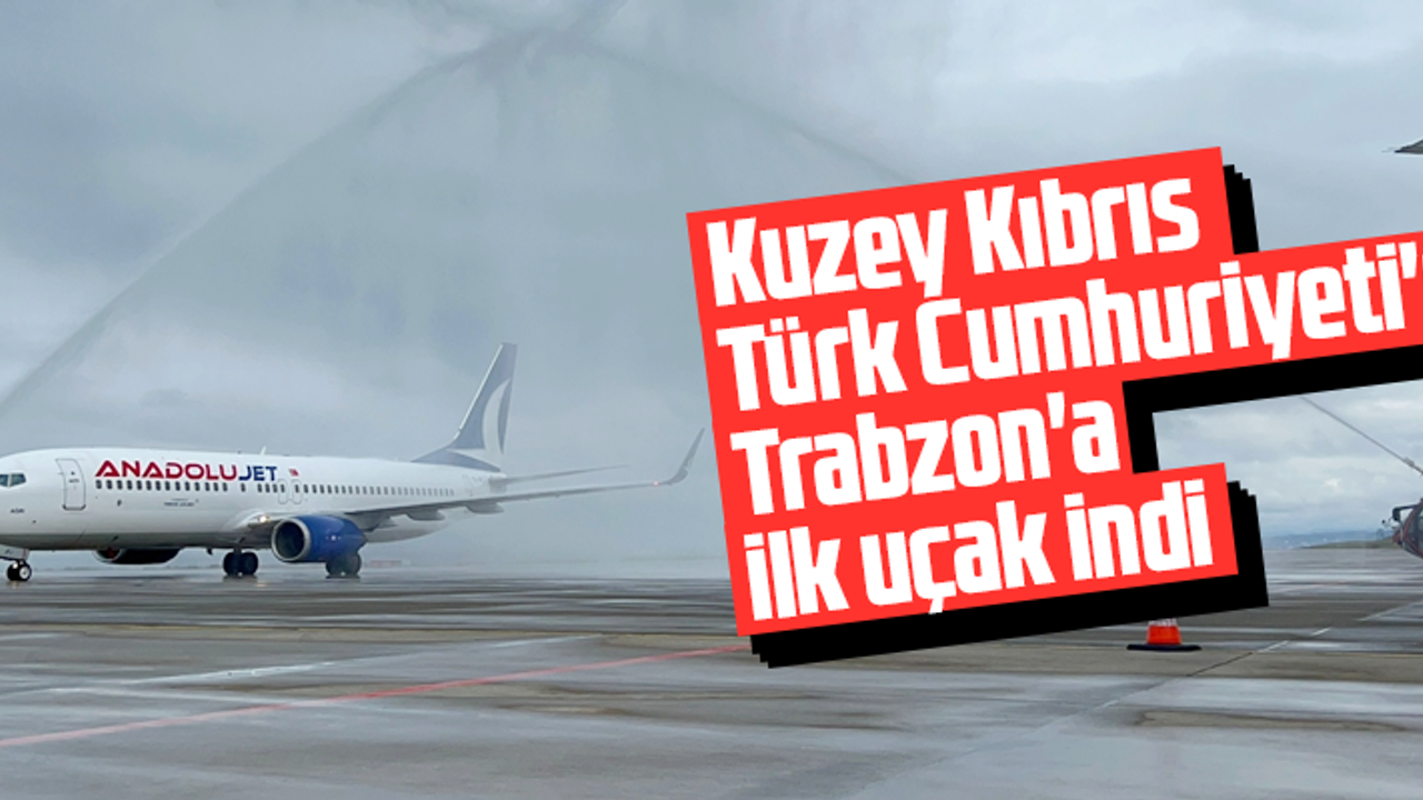 KKTC'DEN TRABZON'A İLK UÇAK İNDİ