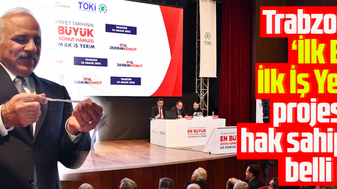TRABZON’DA TOKİ HAK SAHİPLERİ BELLİ OLDU 