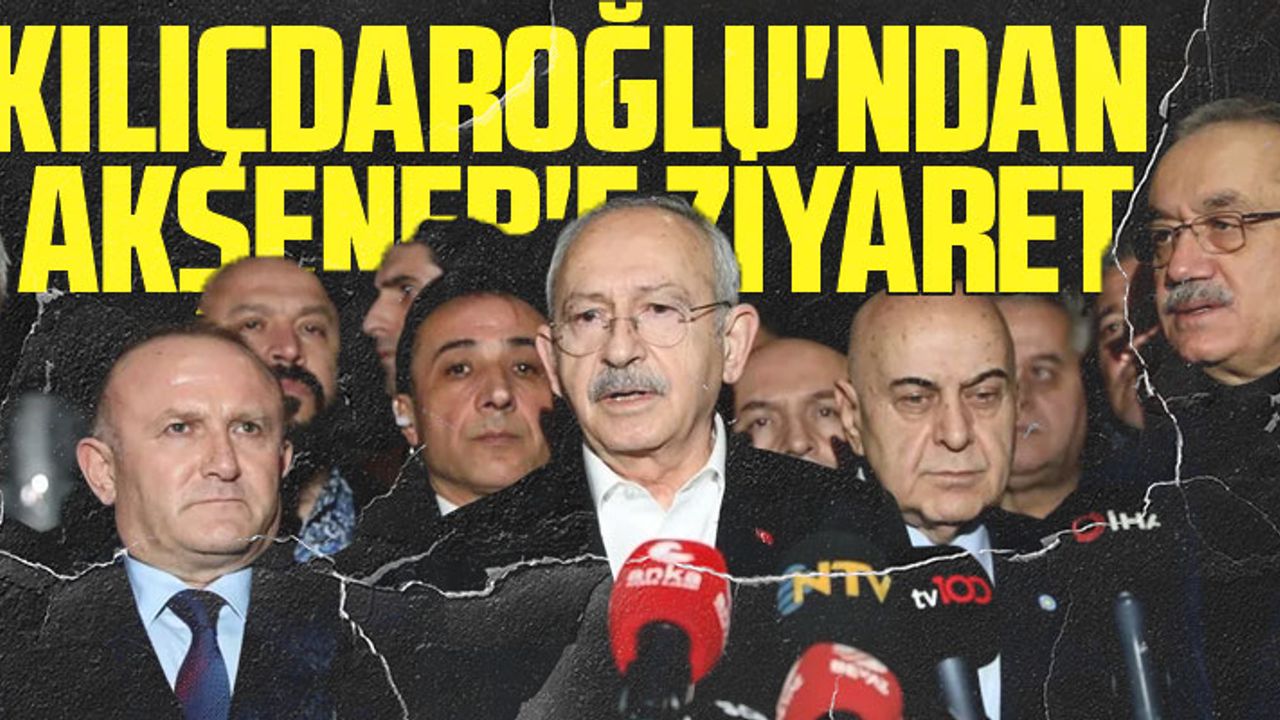 KEMAL KILIÇDAROĞLU, MERAL AKŞENER'İ ZİYARET ETTİ