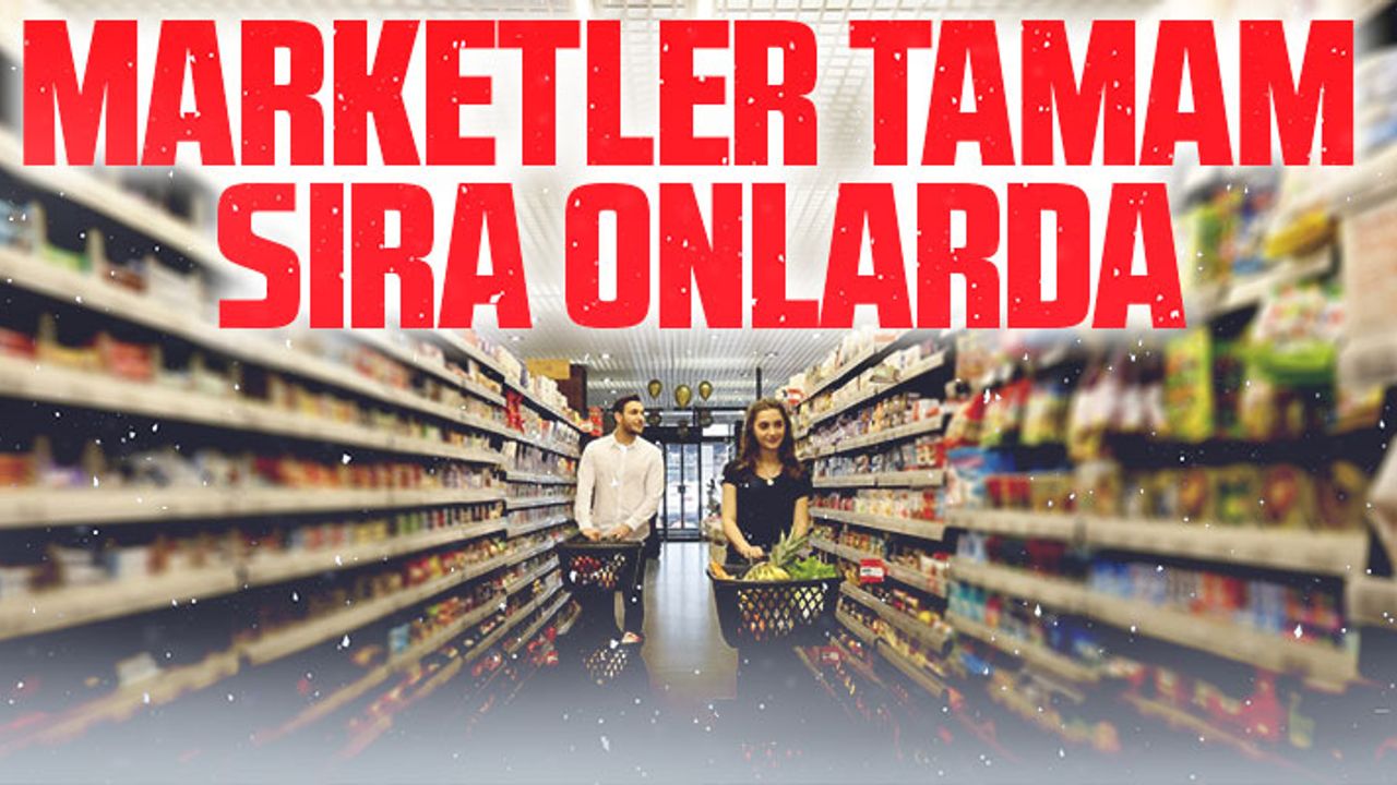 MARKETLER TAMAM SIRA ONLARDA