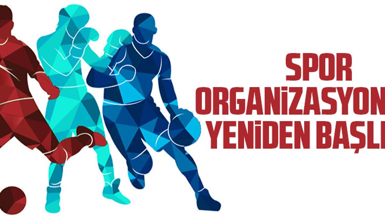 SPOR ORGANİZASYONLARI YENİDEN BAŞLIYOR