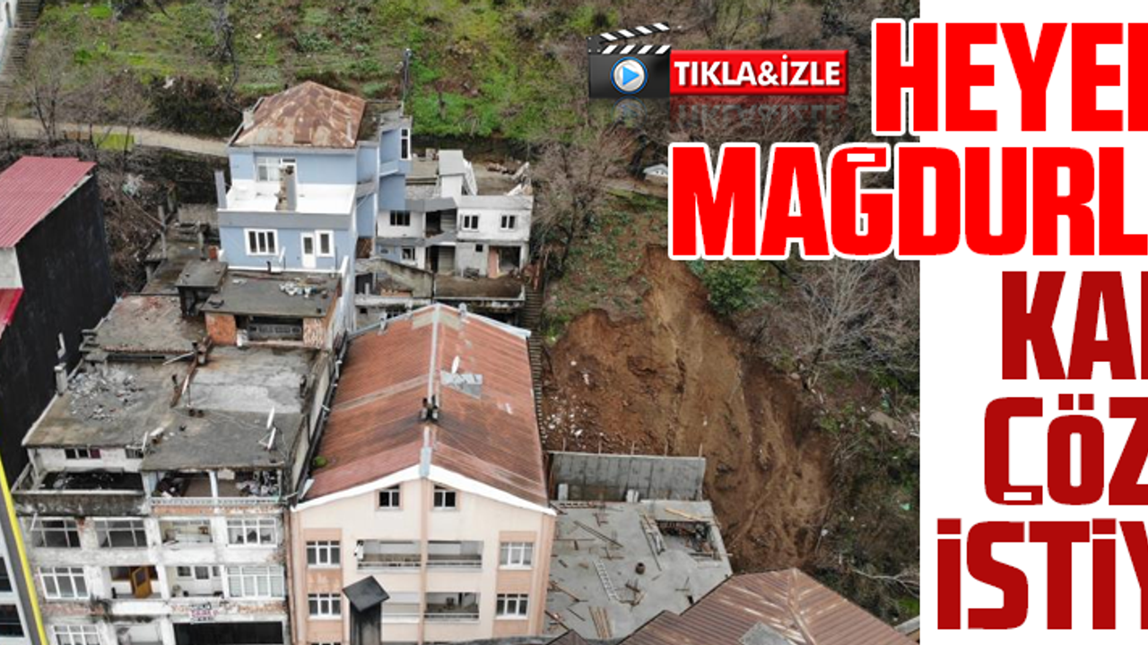 HEYELAN MAĞDURLARI KALICI ÇÖZÜM İSTİYOR