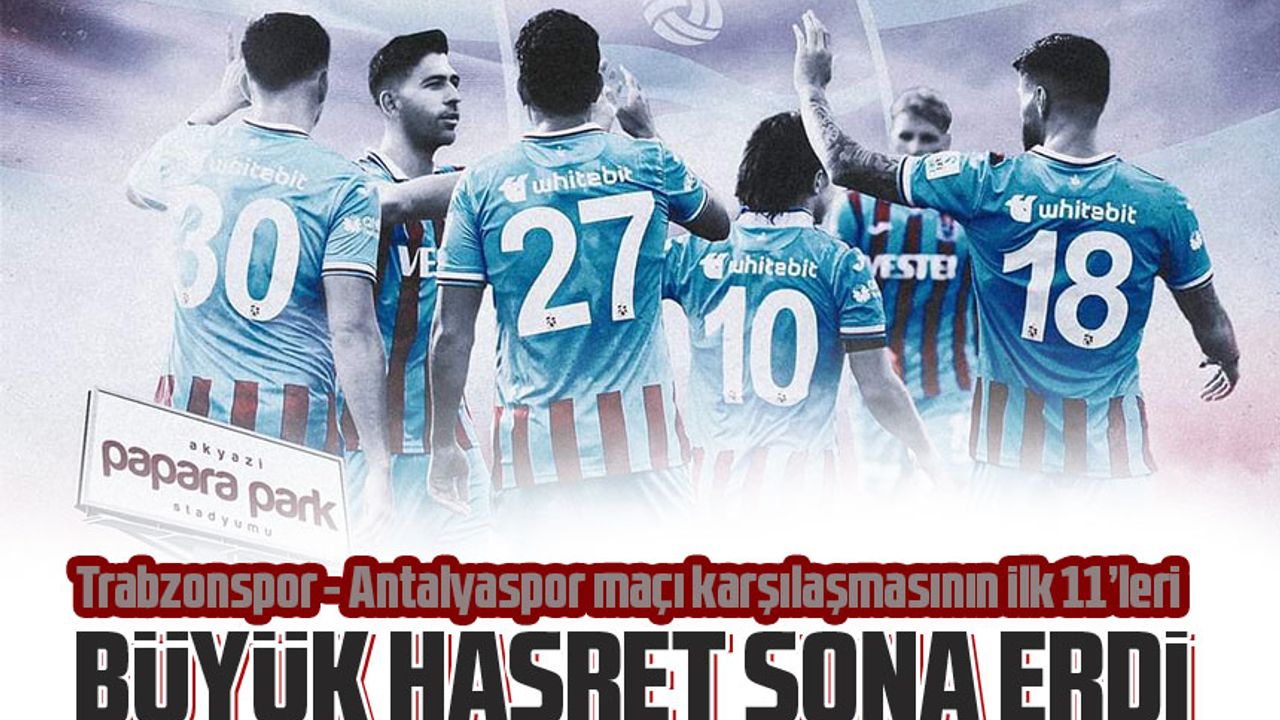 Trabzonspor Antalyaspor Karşılaşmasının Ilk 11'leri Belli Oldu - Taka ...