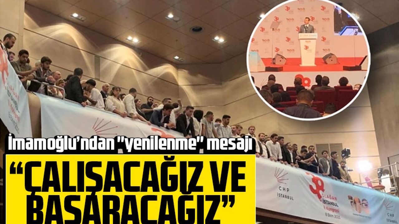 CHP İstanbul İl Kongresi'nde İmamoğlu’ndan "yenilenme" mesajı