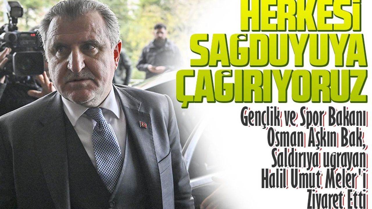 Gençlik ve Spor Bakanı Osman Aşkın Bak, Saldırıya Uğrayan Hakem Halil Umut Meler'i Ziyaret Etti.