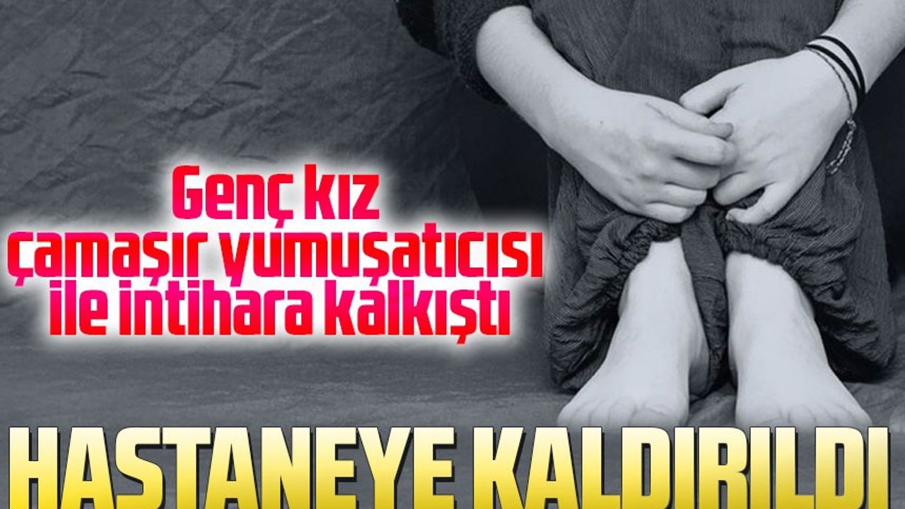 Trabzon'un Arsin İlçesinde Genç Kız, Çamaşır Yumuşatıcısı İçerek İntihara Kalkıştı