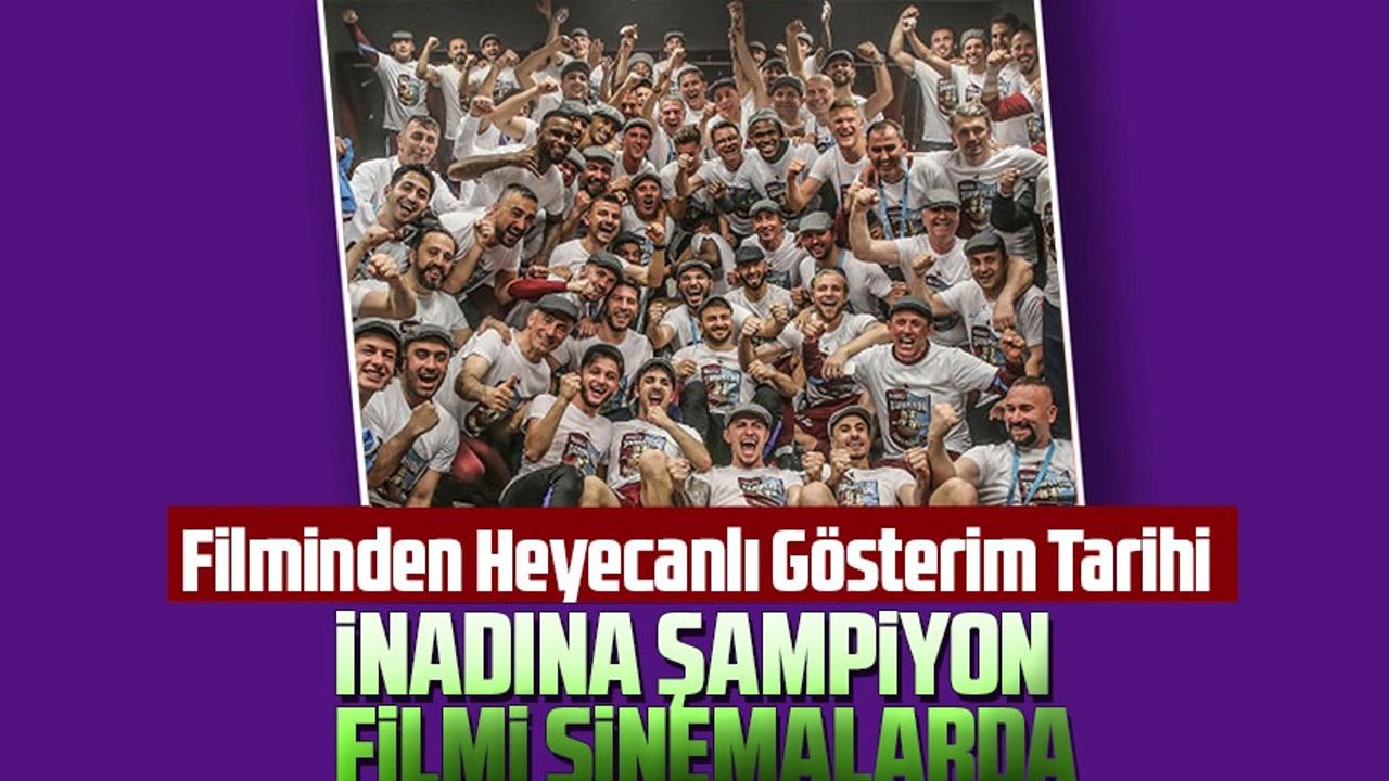 Trabzonspor'un Zaferi Sinemalara Taşınıyor! "İnadıyla Şampiyon" Filminden Heyecanlı Gösterim Tarihi