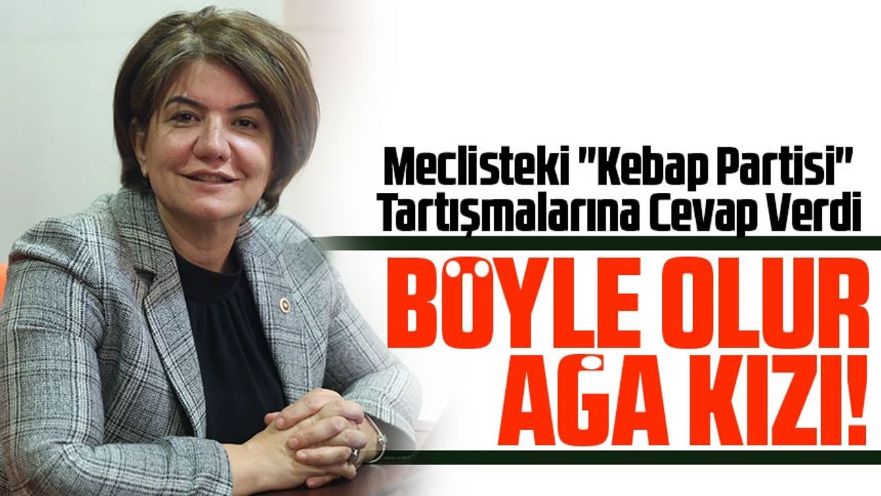 Ak Parti Milletvekili Suna Kepoğlu Ataman, Meclisteki "Kebap Partisi" Tartışmalarına Cevap Verdi