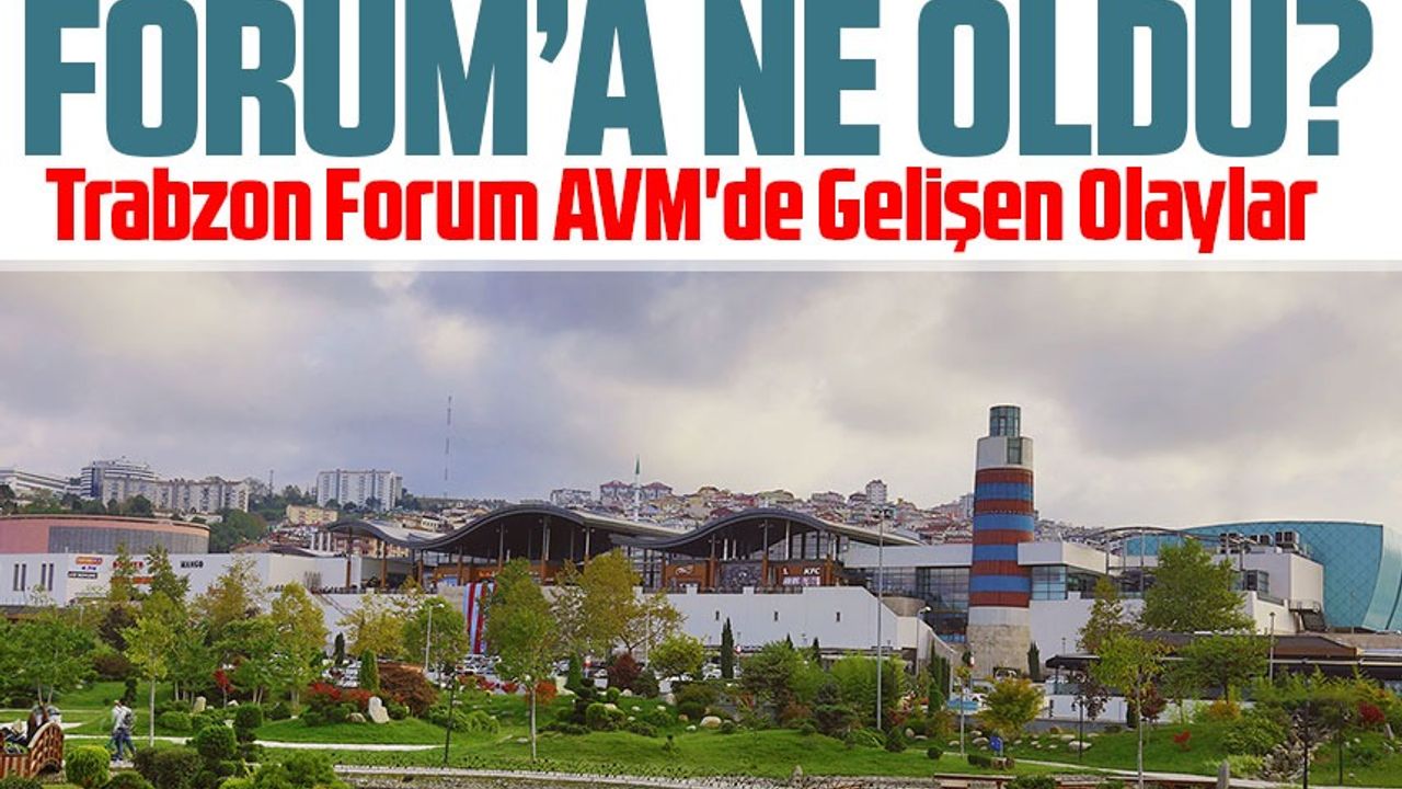 Trabzon Forum AVM'de Gelişen Olaylar: Suç Duyurusu ve Belediyeden Müdahale Bekleniyor