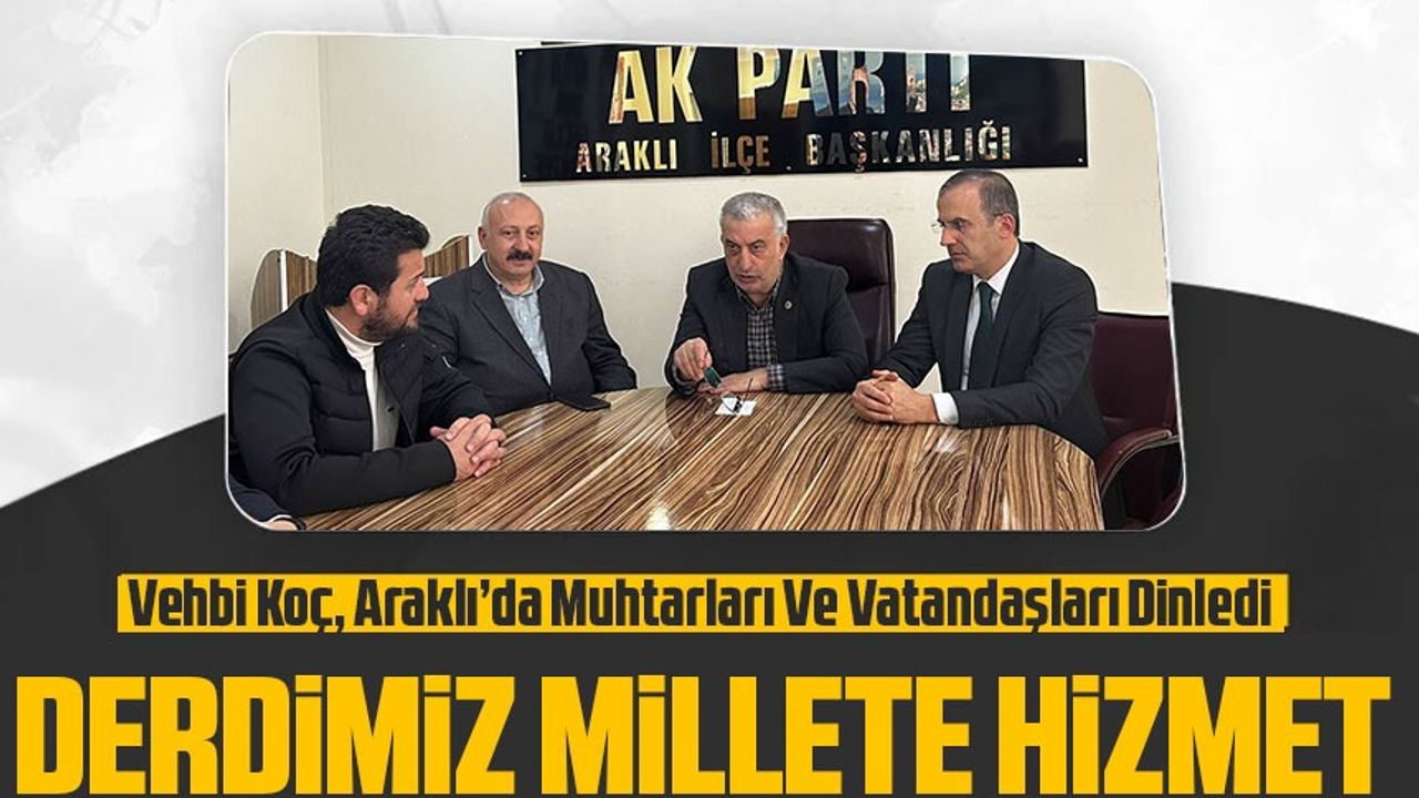 AK Parti Trabzon Milletvekili Vehbi Koç, Araklı'da Ziyaretlerini Sürdürüyor