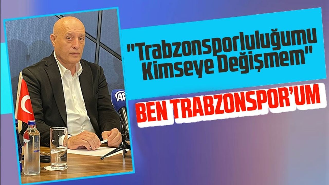 İstanbulspor Başkanı Ecmel Faik Sarıalioğlu: "Trabzonsporluluğumu Kimseye Değişmem"