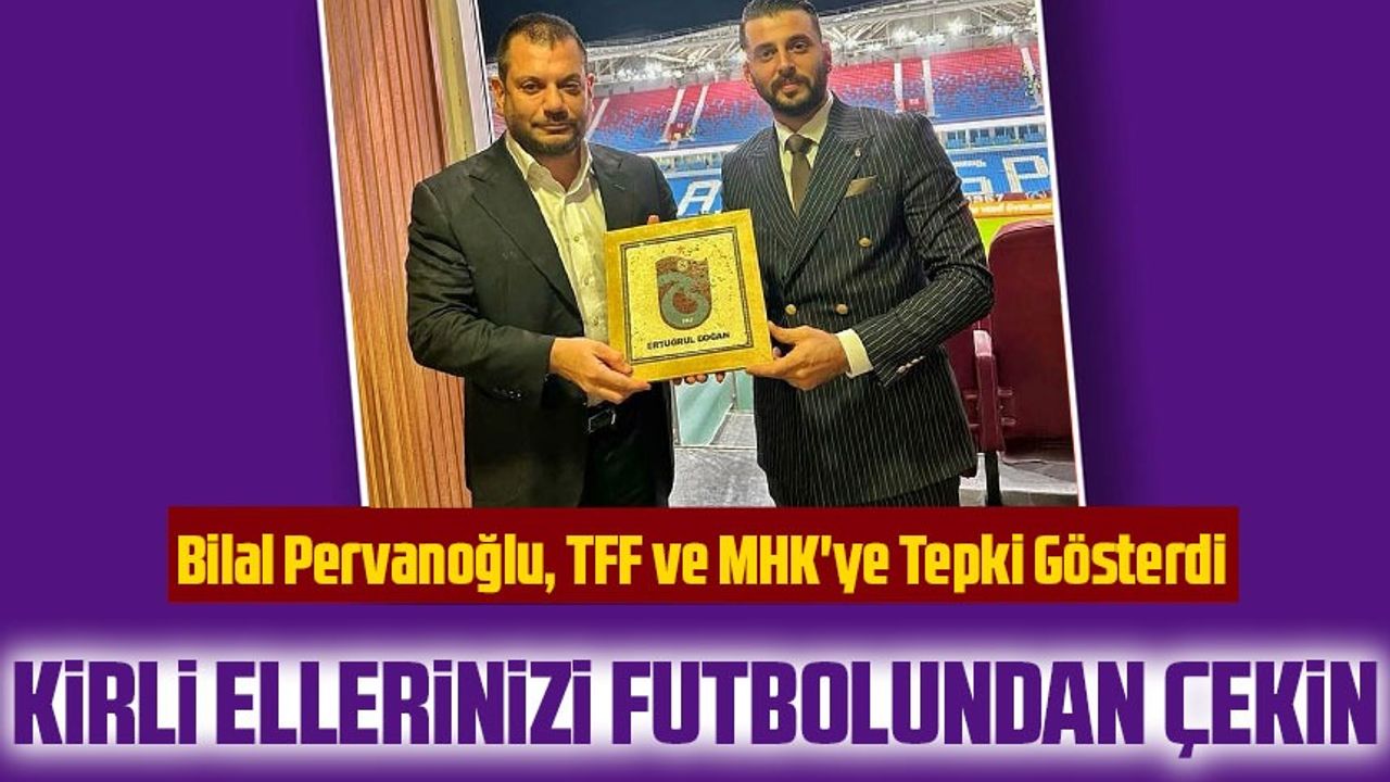Bilal Pervanoğlu, TFF ve MHK'ye Tepki Gösterdi: "Yönetim, Sporun Sevilmesi İçin Mücadele Etmeli"