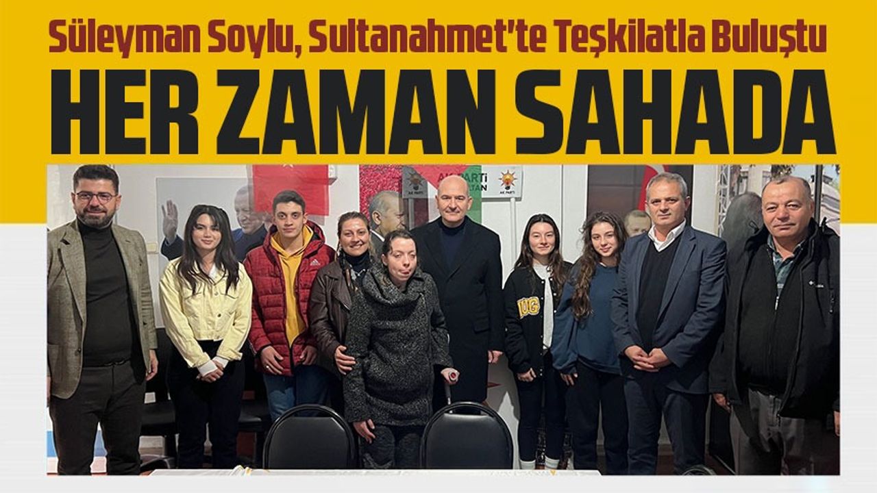 Süleyman Soylu, Sultanahmet'te Teşkilatla Buluştu: "Yerel Seçimlere Hazırız"