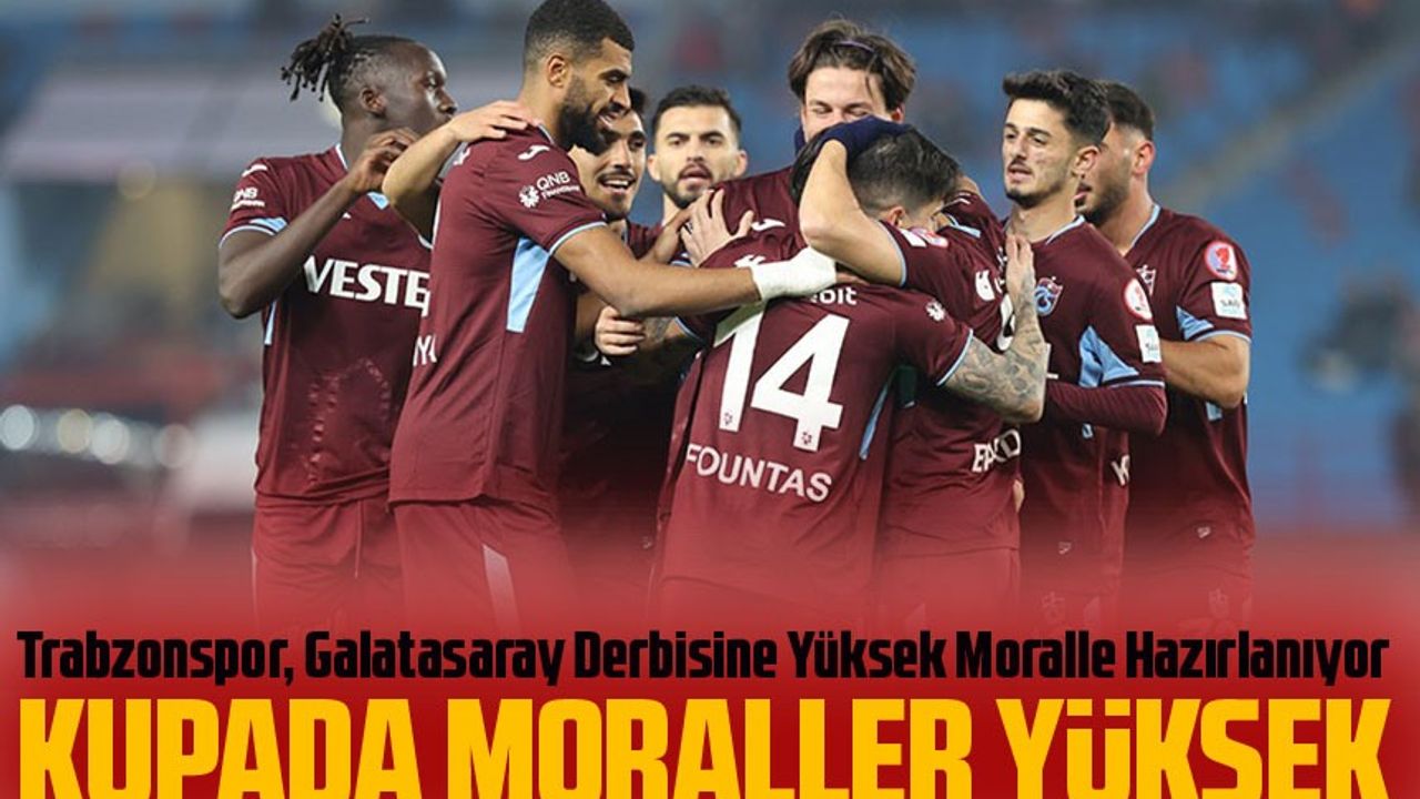 Trabzonspor, Galatasaray Derbisine Yüksek Moralle Hazırlanıyor