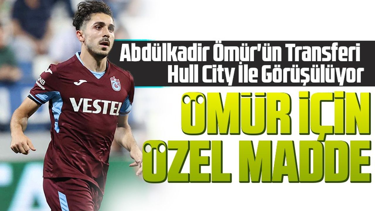 Trabzonspor, Abdülkadir Ömür'ün Hull City'e Transferi İçin Özel Madde İstiyor