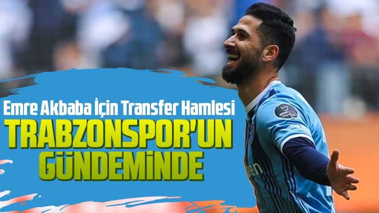 Trabzonspor, Emre Akbaba İçin Transfer Hamlesi Yapıyor; Adana Demirspor'un Yıldızı Emre Akbaba,Trabzonspor'un gündeminde
