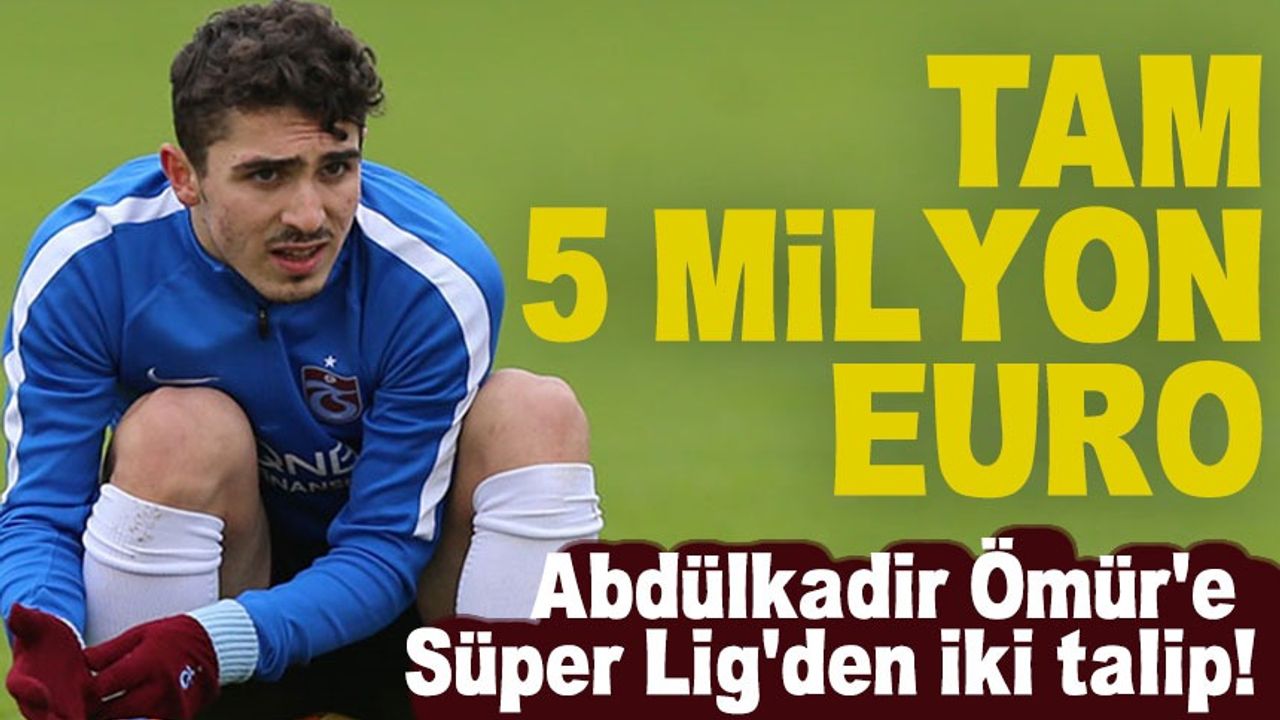 Abdülkadir Ömür'e Süper Lig'den iki talip! Tam 5 milyon Euro...
