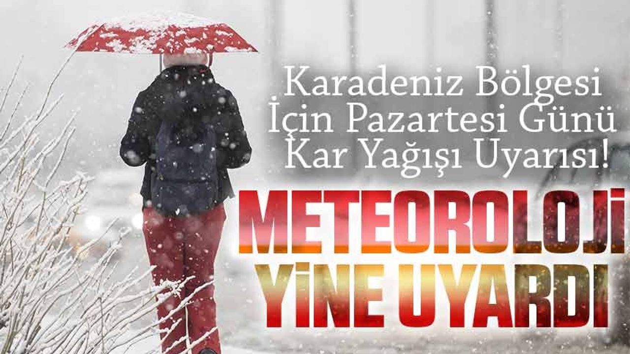 Karadeniz Bölgesi İçin Pazartesi Günü Kar Yağışı Uyarısı! Meteorolojiden Yapılan Açıklamada Dikkat Çeken İller