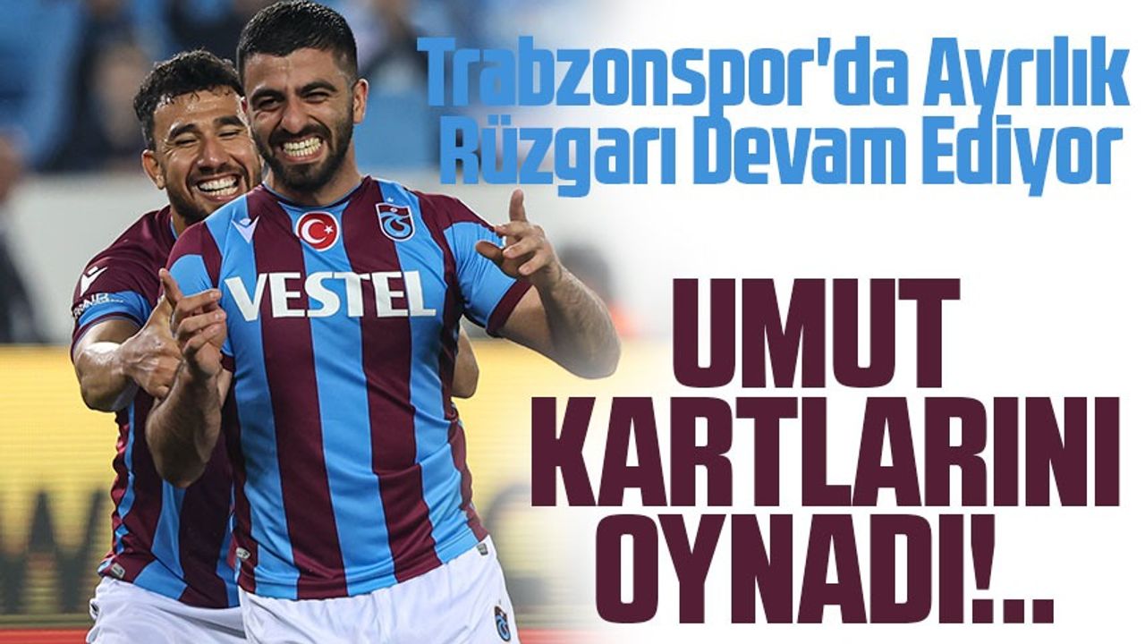 Trabzonspor'da Ayrılık Rüzgarı Devam Ediyor; Umut Bozok da Ayrılış İçin Adım Atıyor