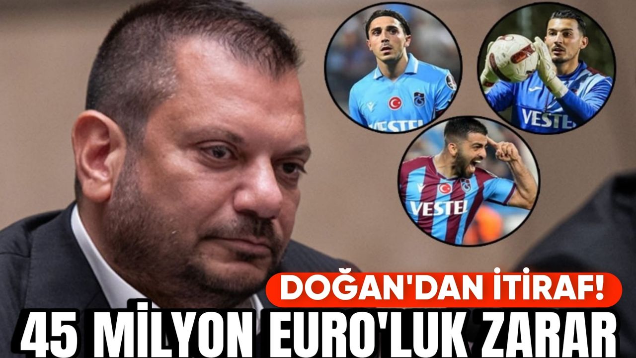 Trabzonspor Başkanı Ertuğrul Doğan'dan Transfer İtirafı: Abdülkadir, Umut ve Uğurcan'da Toplam 45 Milyon Euro Zarar!