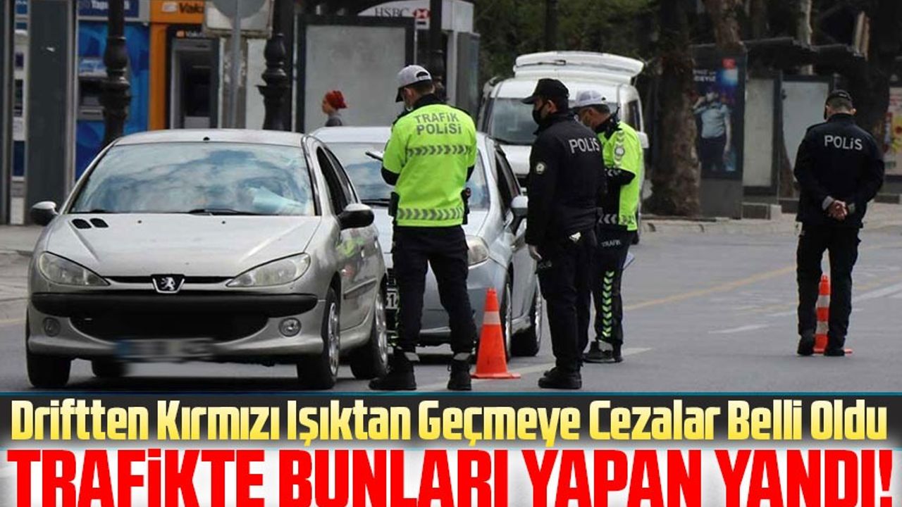 2024 Yılında Trafik Cezalarında Büyük Artış: Driftten Kırmızı Işıktan ...