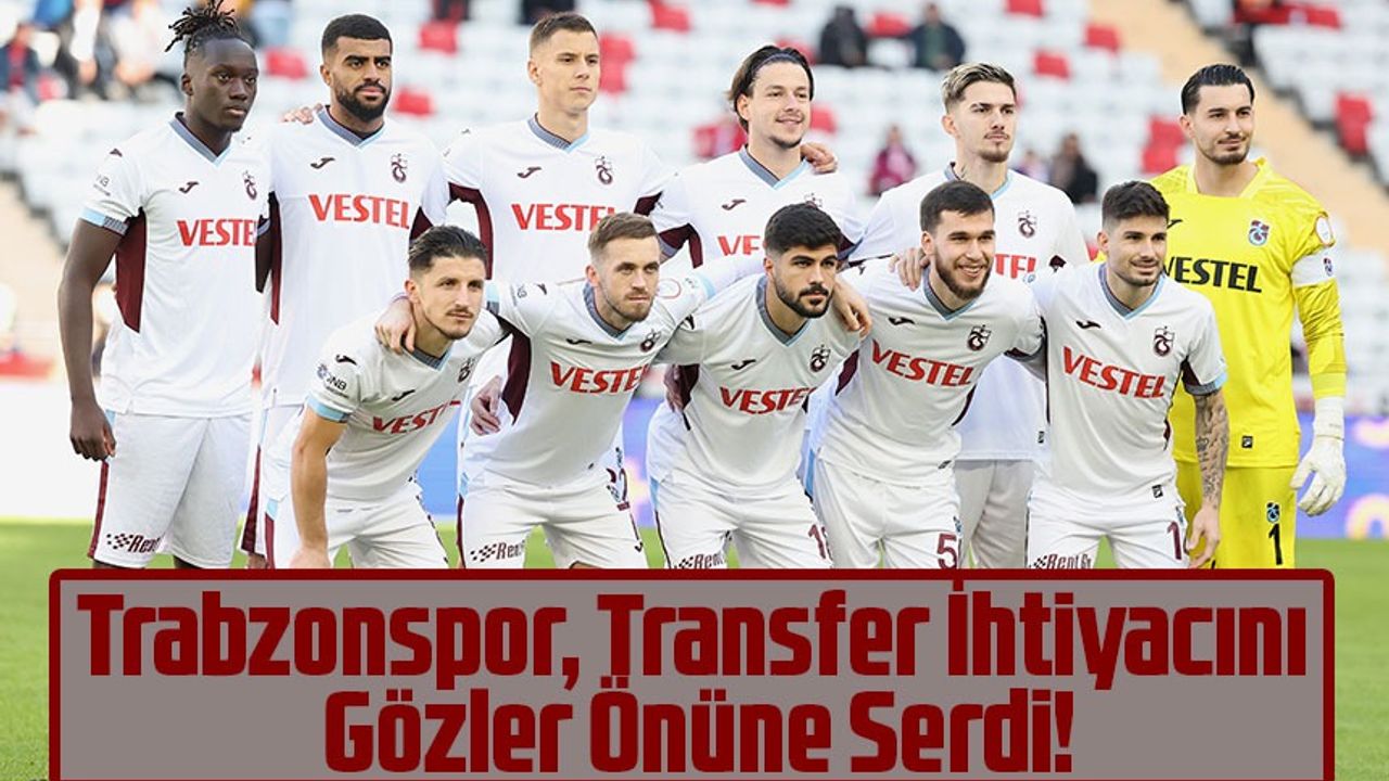 Trabzonspor, Transfer İhtiyacını Gözler Önüne Serdi!