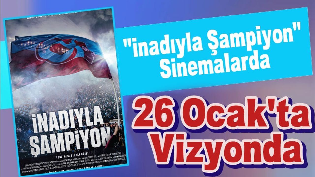 Trabzonspor'un Şampiyonluğunu Anlatan Belgesel "İnadıyla Şampiyon" Sinemalarda