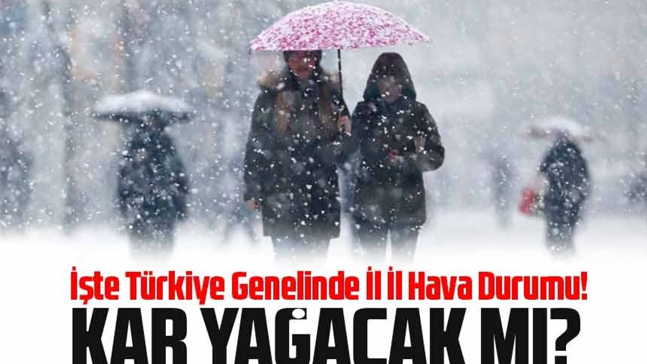 İşte Türkiye Genelinde İl İl Hava Durumu! Kar Yağacak mı?
