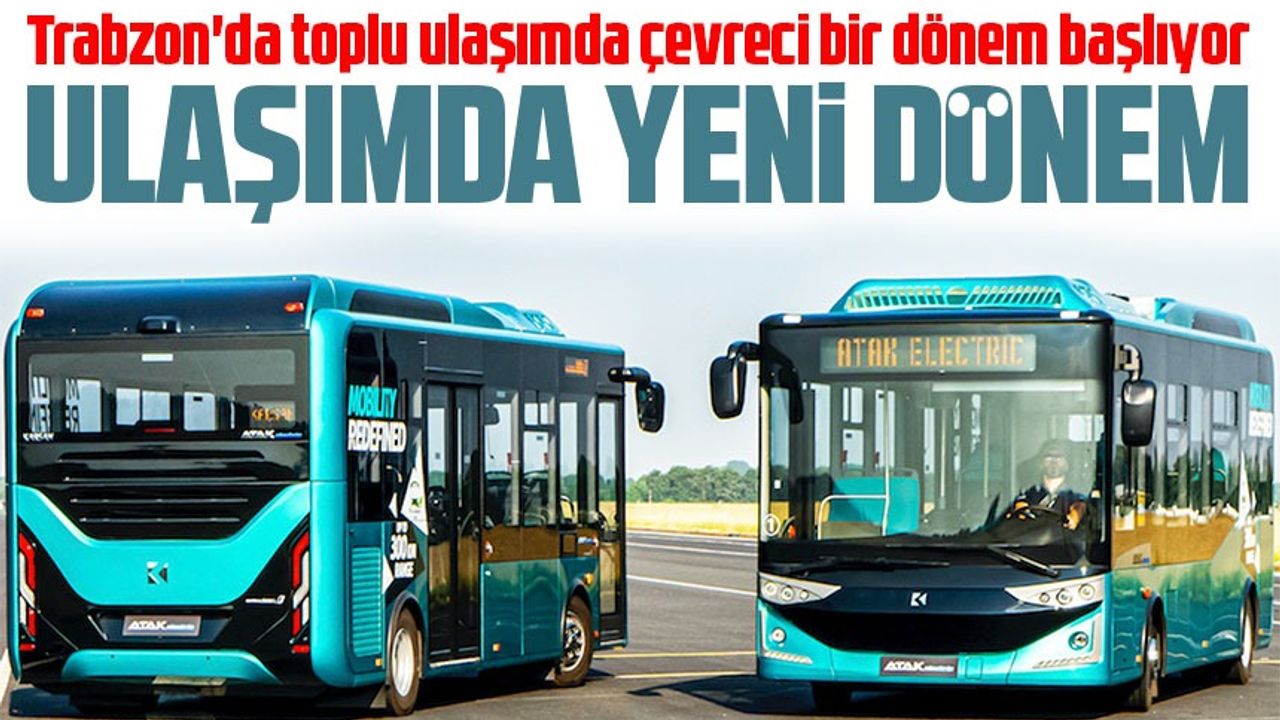 Trabzon Büyükşehir Belediyesi, Toplu Taşımada Elektrikli Otobüslerle Çevreci Döneme Hazırlanıyor