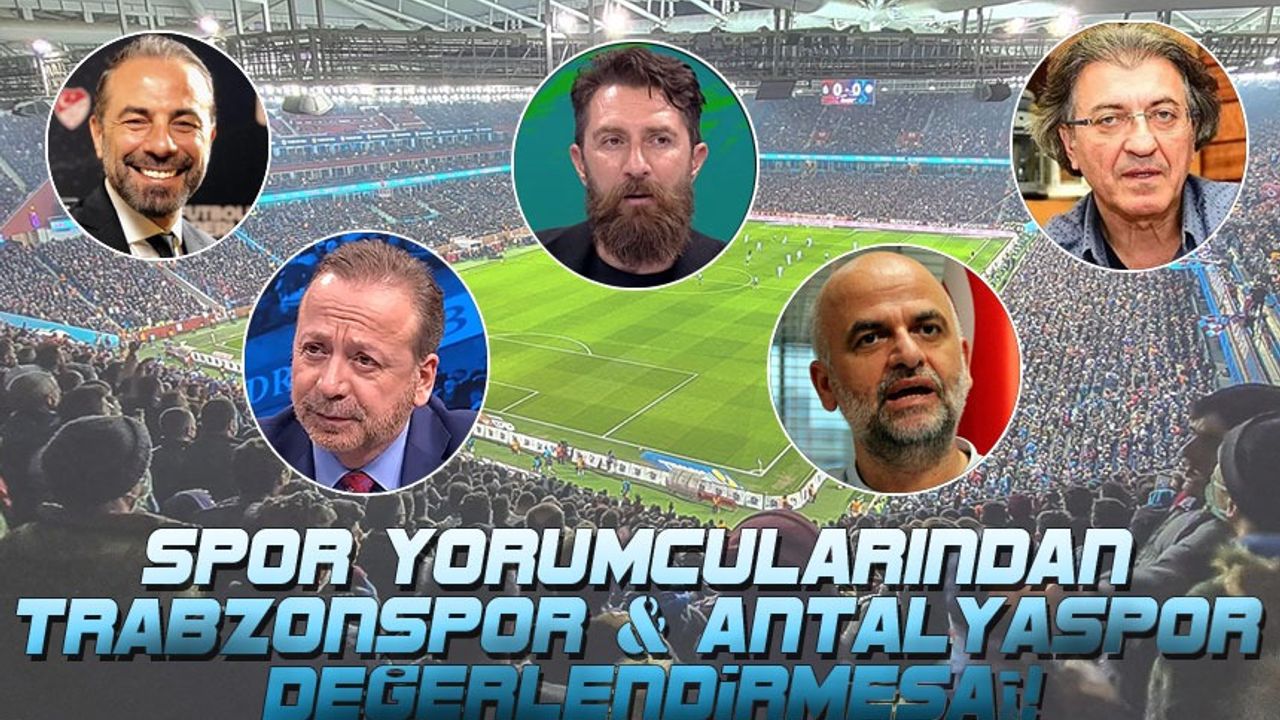 Trabzonspor'un Antalyaspor İle Oynadığı Müsabaka Yorumları