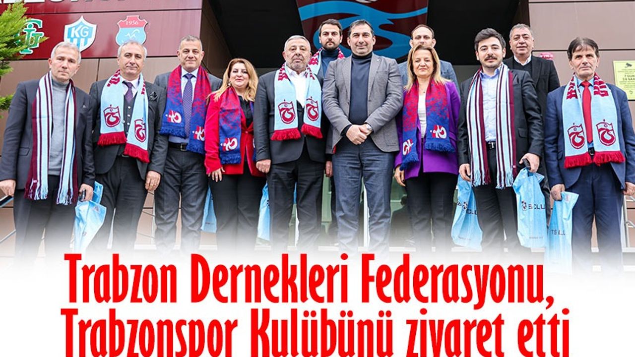 Trabzon Dernekleri Federasyonu, Trabzonspor Kulübünü ziyaret etti