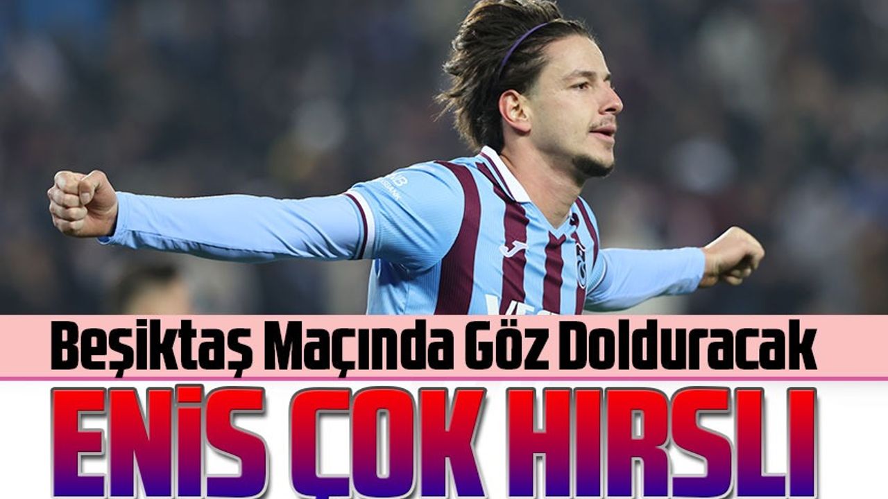 Trabzonspor'un genç yeteneği Enis Destan, bu akşam oynanacak olan Beşiktaş maçına büyük bir hırsla hazırlandı