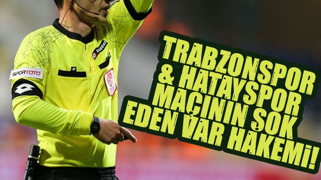 Trabzonspor - Hatayspor Maçının VAR Hakemi Açıklandı